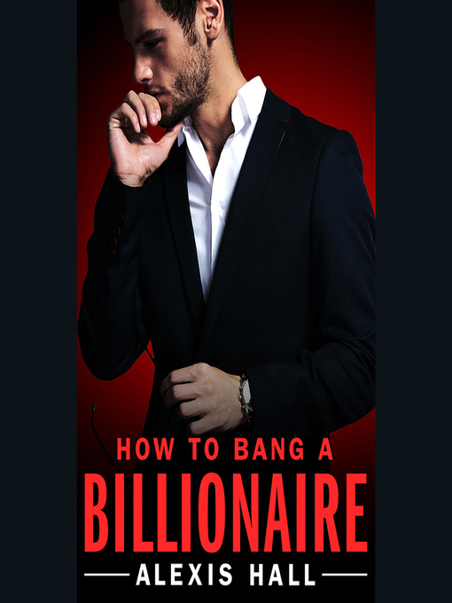 Title details for How to Bang a Billionaire by Alexis Hall - Available